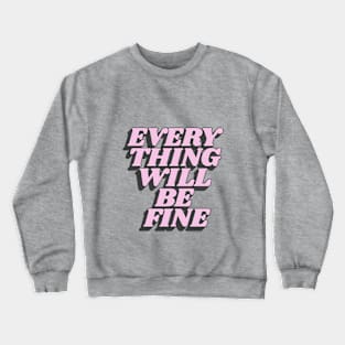 Everything Will Be Fine in Yellow Pink and Black Crewneck Sweatshirt